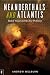 Neanderthals and Atlantis by Andrew J. Welburn Neanderthals and Atlantis by Andrew J. Welburn