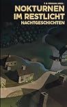 Nokturnen im Restlicht: Nachtgeschichten (German Edition)