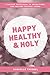 Happy Healthy & Holy: A 365...