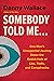 Somebody Told Me...: One Man's Unexpected Journey Down the Rabbit Hole of Lies, Trolls, and Conspiracies