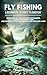 Fly Fishing: A Beginner’s J...