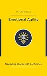 Emotional Agility: Navigating Change with Confidence