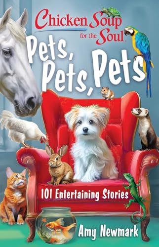 Chicken Soup for the Soul: Pets, Pets, Pets: 101 Entertaining Stories (Kindle Edition)