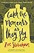 Catch the Moments As They Fly by Zoë Strachan