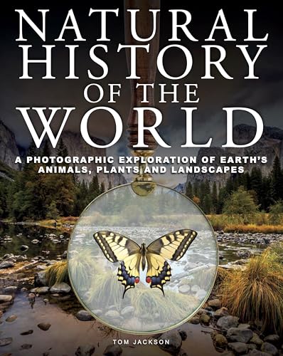 Natural History of the World: A Photographic Exploration of Earth's Animals, Plants and Landscapes (Encyclopedias)