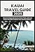 Kauai Travel Guide 2025: Di...