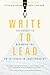 Write to Lead: The Secret t...
