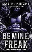 Be Mine, Freak