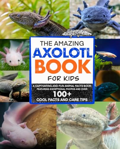 The Amazing Axolotl Book for Kids (Kindle Edition)