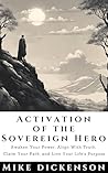 Activation of the Sovereign Hero: Awaken Your Power, Align with Truth, Claim Your Path, and Live your Life's Purpose.