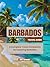 Barbados Travel Guide: A Co...