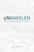 UNRAVELED: Break Free from Pain & Heal Your Heart