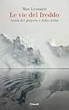 Le vie del freddo: Storia del ghiaccio e della civiltà (Italian Edition)