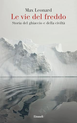 Le vie del freddo: Storia del ghiaccio e della civiltà (Italian Edition)