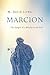 Marcion by M. David Litwa
