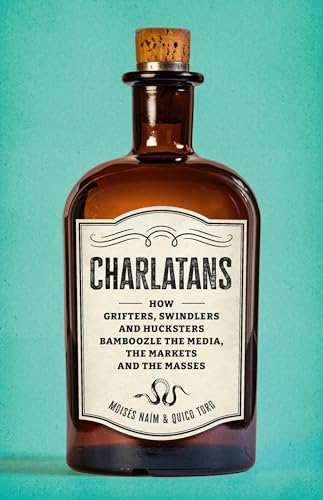 Charlatans: How Grifters, Swindlers, and Hucksters Bamboozle the Media, the Markets, and the Masses (Hardcover)