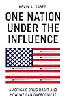 One Nation Under the Influence by Kevin A. Sabet