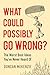 What Could Possibly Go Wrong? by Duncan McKenzie