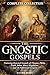 The Gnostic Gospels Complete Collection: Featuring Rejected Gospels of Thomas, Philip, Truth, Judas, Mary Magdalene, and 10 Additional Gospels (Annotated)