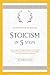 Stoicism in 5 Steps: How to...