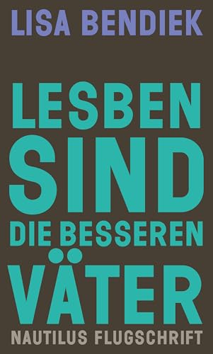 Lesben sind die besseren Väter: Regenbogenfamilien als Vorbild für gleichberechtigte Elternschaft (Kindle Edition)