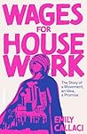 Wages for Housework: The Story of a Movement, an Idea, a Promise