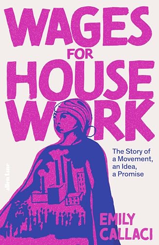 Wages for Housework: The Story of a Movement, an Idea, a Promise (Hardcover)