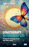 Logotherapy in Everyday Life : Finding the Meaning of Life with Viktor Frankl