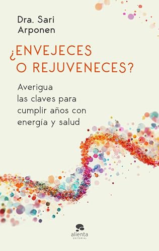 ¿Envejeces o rejuveneces?: Averigua las claves para cumplir años con energía y salud (Spanish Edition)