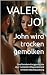 John wird trocken gemolken:...