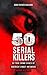 50 Serial Killers : True Crime Cases of North America's Most Infamous Serial Killers: Encyclopedia of Serial Killers