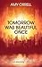 Tomorrow Was Beautiful Once by Amy Orrell