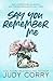 Say You Remember Me by Judy Corry Say You Remember Me by Judy Corry