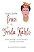 Le più belle frasi di Frida Kahlo by Simona Castaldi