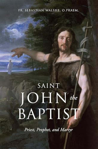 Saint John the Baptist: Priest, Prophet, and Martyr (Kindle Edition)