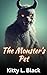 The Monster's Pet: Book One...