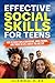 Effective Social Skills For Teens: How to Easily Build Confidence, Make Friends, and Thrive in Life, Even if You are Shy