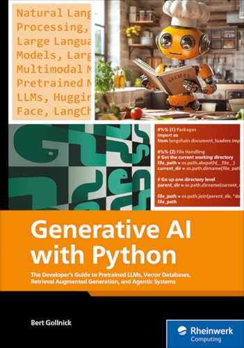 Generative AI with Python: The Developer’s Guide to Pretrained LLMs, Vector Databases, Retrieval Augmented Generation, and Agentic Systems (Rheinwerk Computing)