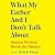 What My Father and I Don't Talk About (What We Don't Talk About)