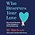 Who Deserves Your Love: The Boundaries You Need to Start, Strengthen, or End Any Relationship with Clarity and Compassion