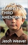 BENNETT LEARNS THE THIRD AMENDMENT (Bennett Learns The Amendment's Book 3) BENNETT LEARNS THE THIRD AMENDMENT (Bennett Learns The Amendment's Book 3)