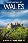 Wales: Lyrical, Legendary, and Lush: A Guide to Hidden Wales (The Hidden Gems Series)