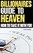 Billionaires Guide To Heaven by Todd Denen