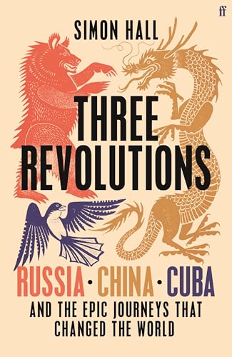 Three Revolutions: Russia, China, Cuba and the Epic Journeys that Changed the World (Hardcover)