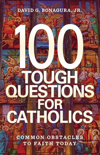 100 Tough Questions for Catholics: Common Obstacles to Faith Today (Paperback)