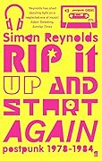 Rip it Up and Start Again. Post-punk 1978-1984