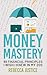 MONEY MASTERY by Rebecca Justice