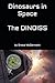 Dinosaurs In Space: The DIN...