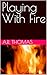 Playing With Fire by Aisha Thomas