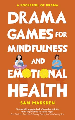 Drama Games for Mindfulness and Emotional Health (A Pocketful of Drama)